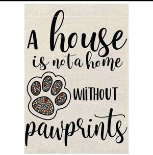 A House Is Not A Home Without Pawprints Garden Flag